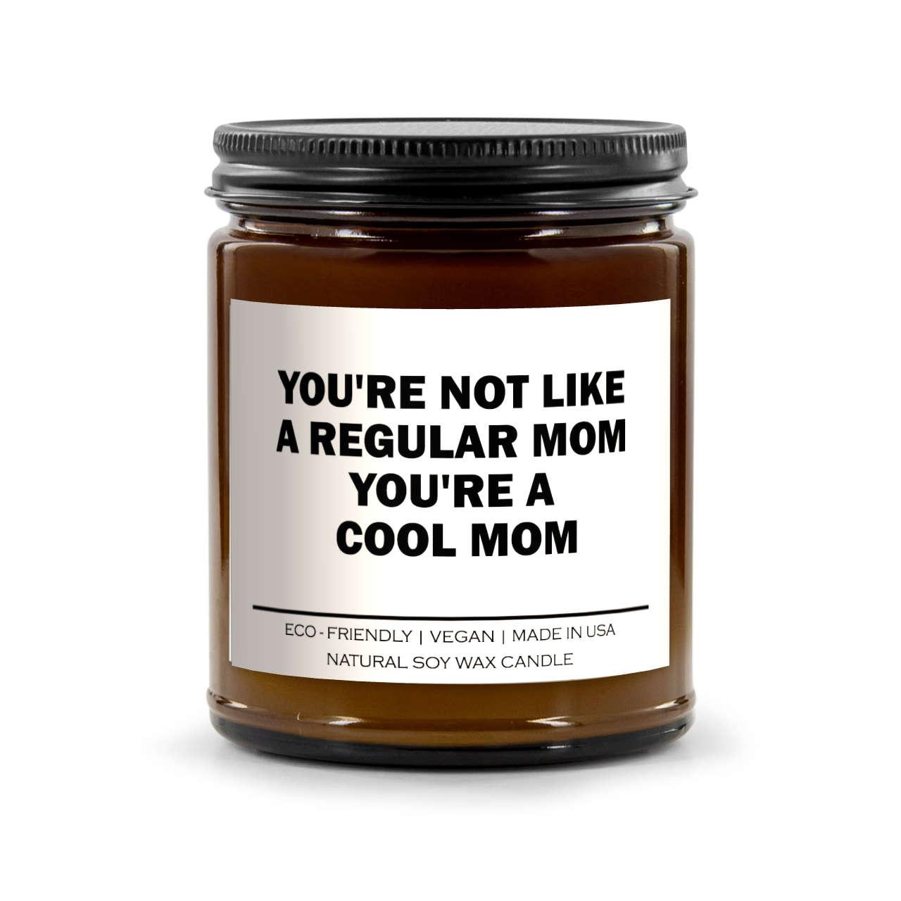 You're not like a regular mom you're a cool mom Candle